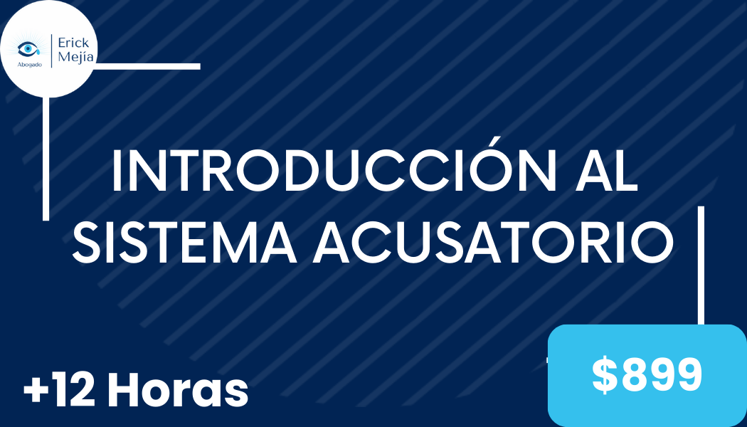 Introducción al Sistema Penal Acusatorio - Dr. Erick Mejía Iglesias